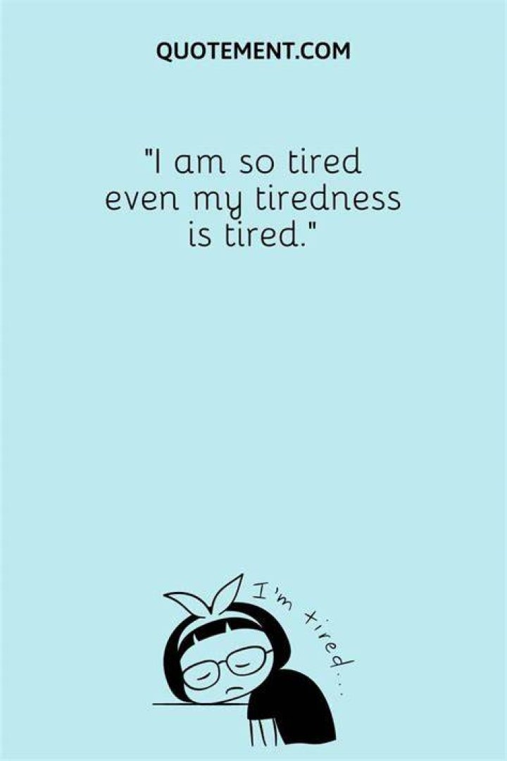 Get Inspired With The Ultimate Guide To "I'm So Tired" Quotes